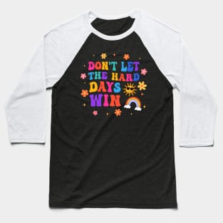 Groovy Don't Let The Hard Days Win Baseball T-Shirt